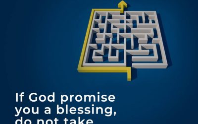 If God Has Promised You A Blessing, Don’t Take A Shortcut.