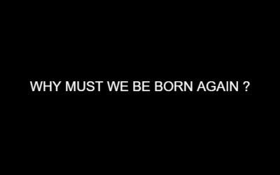 Why Must We Be Born Again?