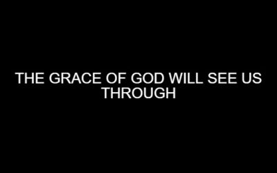 The Grace of God Will See Us Through