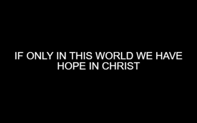 If Only in This World We Have Hope in Christ