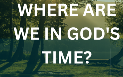 WHERE WE ARE IN GOD’S TIME II